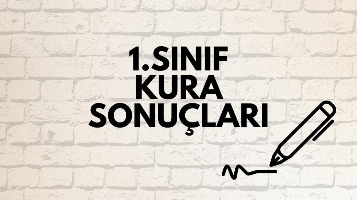2025-2026 EĞİTİM ÖĞRETİM YILI 1. SINIFLAR KURA SONUÇLARI